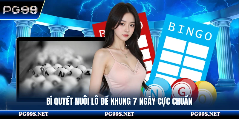Bí quyết nuôi lô đề khung 7 ngày cực chuẩn