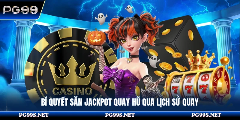 Bí quyết săn jackpot quay hũ qua lịch sử quay