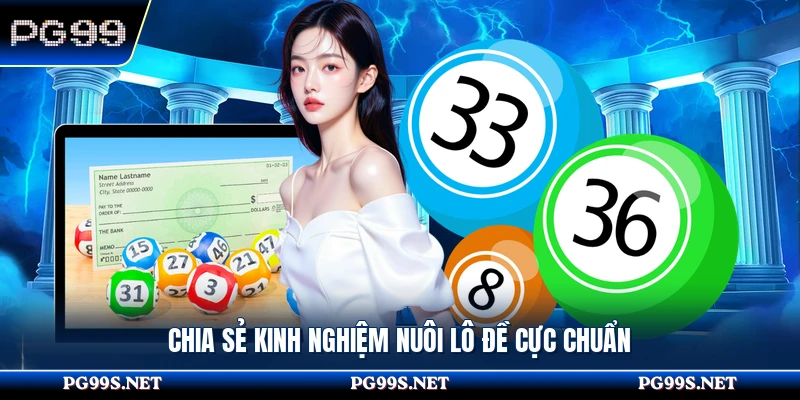 Chia sẻ kinh nghiệm nuôi lô đề cực chuẩn