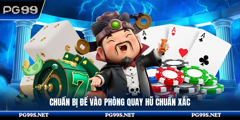 Chuẩn bị để vào phòng quay hũ chuẩn xác