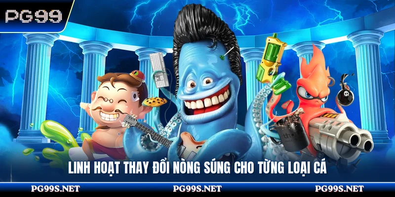 Linh hoạt thay đổi nòng súng cho từng loại cá 