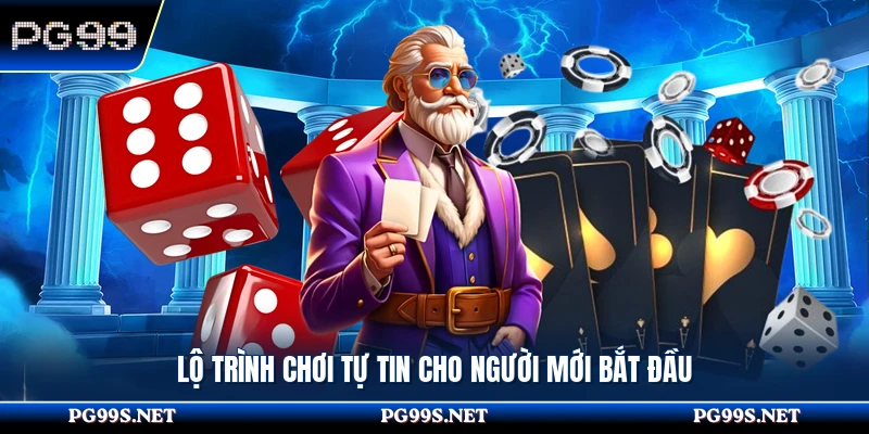 Lộ trình chơi tự tin cho người mới bắt đầu