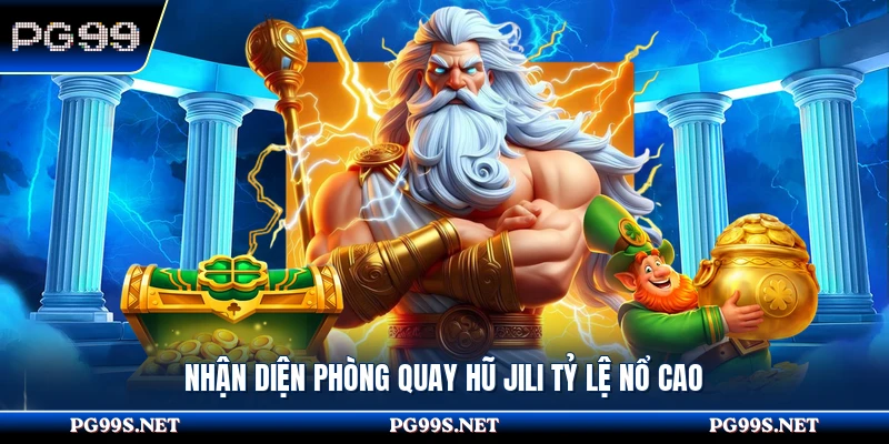 Nhận diện phòng quay hũ Jili tỷ lệ nổ cao 