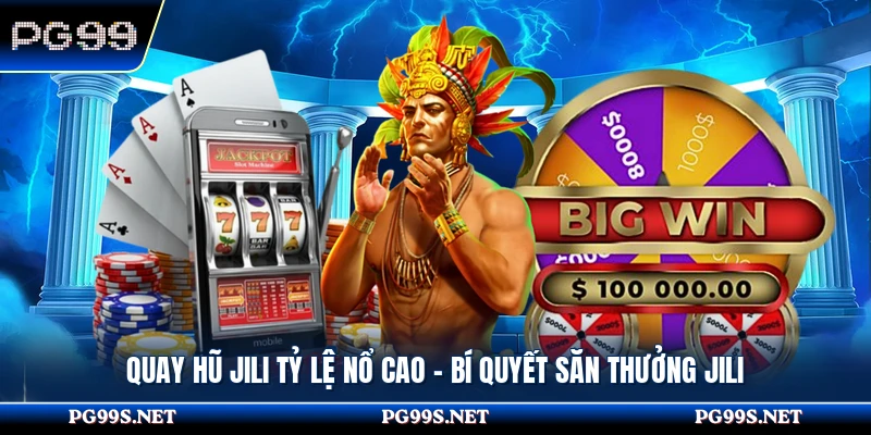 Quay Hũ Jili Tỷ Lệ Nổ Cao