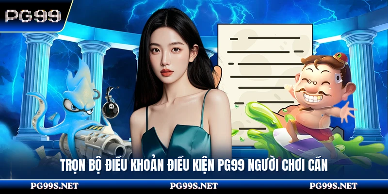 Trọn bộ điều khoản điều kiện PG99 người chơi cần