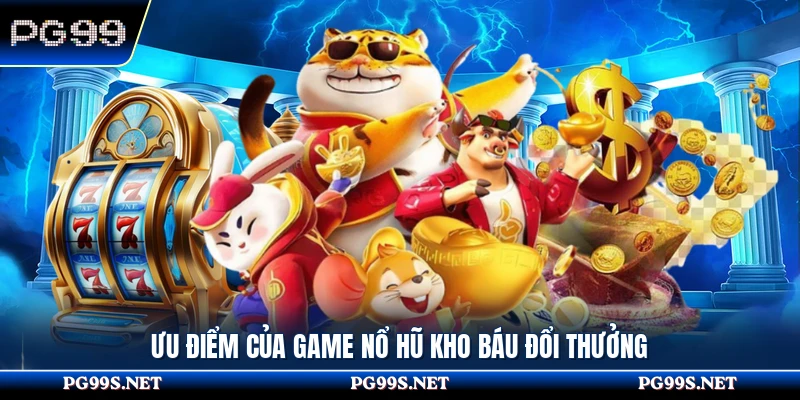 Ưu điểm của game nổ hũ kho báu đổi thưởng